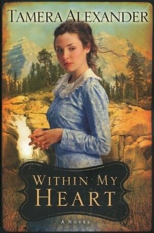 Within My Heart by Tamera Alexander