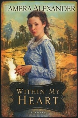 Within My Heart by Tamera Alexander