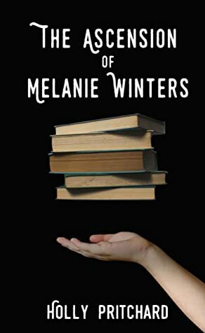 The Ascension of Melanie Winters by Holly Pritchard