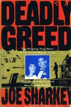 Deadly Greed: The Riveting True Story of the Stuart Murder Case That Rocked Boston and Shocked the Nation by Joe Sharkey