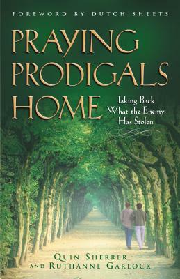 Praying Prodigals Home by Ruthanne Garlock, Quin Sherrer