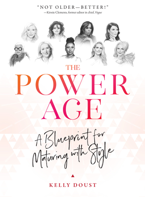 The Power Age: A Blueprint for Maturing with Style by Kelly Doust
