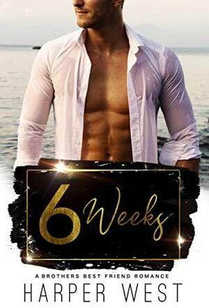 6 Weeks: A Forbidden Brother's Best Friend Standalone Romance by Harper West