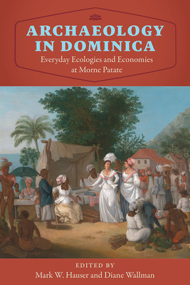 Archaeology in Dominica: Everyday Ecologies and Economies at Morne Patate by 