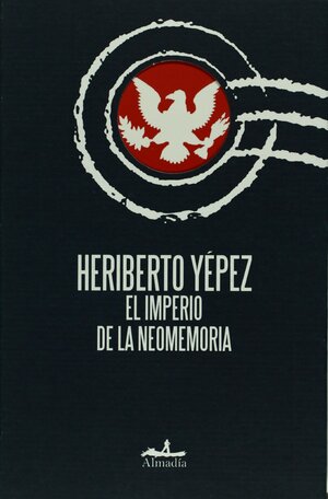 El imperio de la neomemoria by Heriberto Yépez
