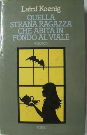 Quella strana ragazza che abita in fondo al viale by Laird Koenig