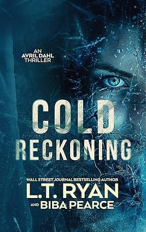 Cold Reckoning by L.T. Ryan, L.T. Ryan, Biba Pearce