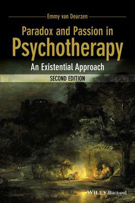 Paradox and Passion in Psychotherapy: An Existential Approach by Emmy Van Deurzen