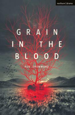 Grain in the Blood by Rob Drummond