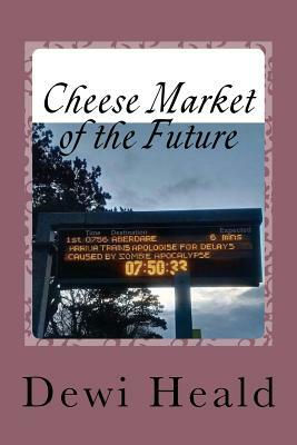 Cheese Market of the Future: and Other Stories by Dewi Heald