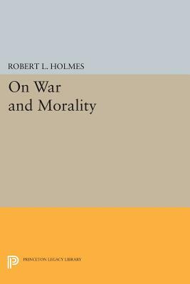 On War and Morality by Robert L. Holmes