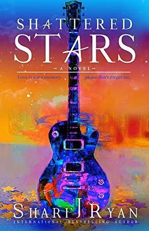 Shattered Stars: Just Us in the End by Shari J. Ryan, Shari J. Ryan