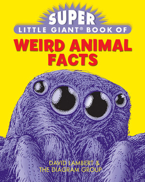 Super Little Giant Book® of Weird Animal Facts by The Diagram Group, David Lambert