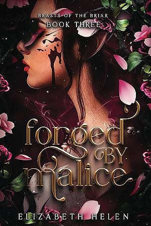 Forged by Malice by Elizabeth Helen