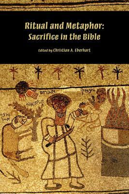 Ritual and Metaphor: Sacrifice in the Bible by 