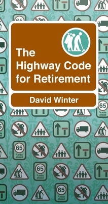 The Highway Code to Retirement by David Winter