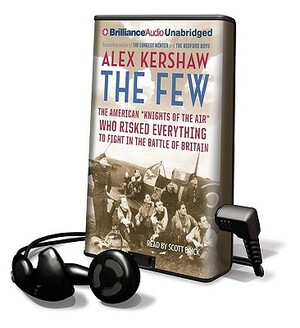 The Few: The American "Knights of the Air" Who Risked Everything to Fight in the Battle of Britain by Alex Kershaw