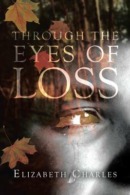 Through The Eyes of Loss by Elizabeth Charles