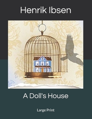 A Doll's House: Large Print by Henrik Ibsen