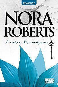 A chave da coragem by Nora Roberts