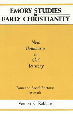 New Boundaries in Old Territory: Form and Social Rhetoric in Mark Edited by David B. Gowler by Vernon K. Robbins