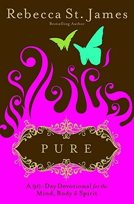 Pure: A 90-Day Devotional for the Mind, the Body, & the Spirit by Rebecca St James