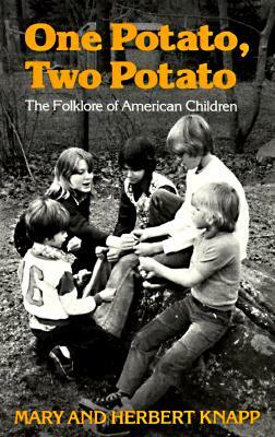 One Potato, Two Potato: The Folklore of American Children by Herbert Knapp, Mary Knapp