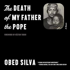 The Death of My Father the Pope: A Memoir by Obed Silva