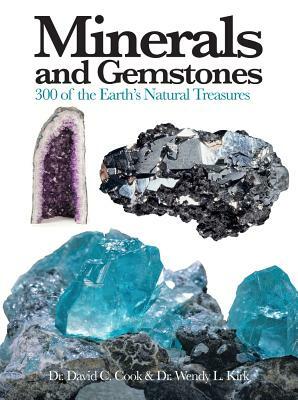 Minerals and Gemstones: 300 of the Earth's Natural Treasures by David C. Cook, Wendy L. Kirk