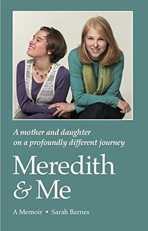 Meredith & Me: A mother and daughter on a profoundly different journey by Sarah Barnes