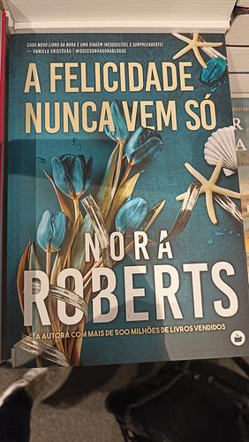 A felicidade nunca vem só  by Nora Roberts