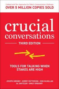 Crucial Conversations: Tools for Talking When Stakes Are High, Third Edition by Ron McMillan, Al Switzler, Kerry Patterson, Joseph Grenny