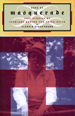 Days of Masquerade: Life Stories of Lesbian Women During the Third Reich by Claudia Schoppmann