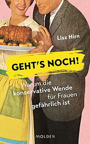 Geht's noch! Warum die konservative Wende für Frauen gefährlich ist by Lisz Hirn