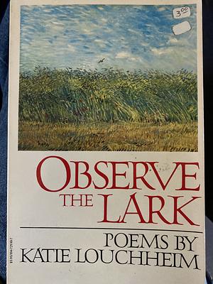 Observe The Lark by Katie Louchheim