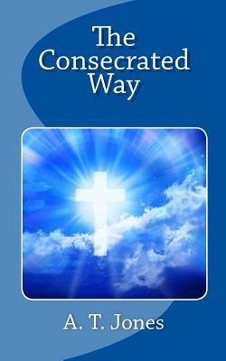 The Consecrated Way by A. T. Jones