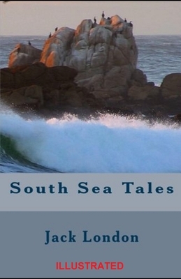 South Sea Tales Illustrated by Jack London