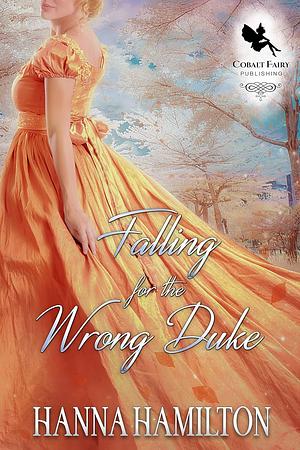 Falling for the Wrong Duke by Hanna Hamilton