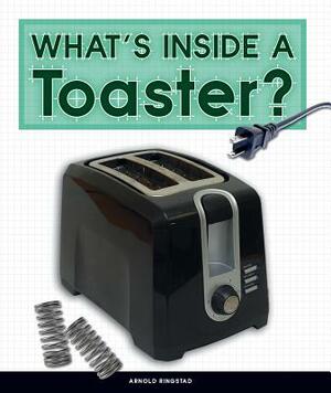 What's Inside a Toaster? by Arnold Ringstad