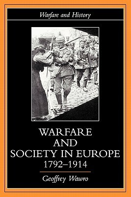 Warfare and Society in Europe, 1792-1914 by Geoffrey Wawro