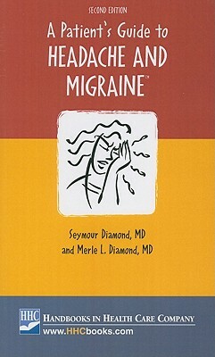 A Patient's Guide to Headache and Migraine by Seymour Diamond, Merle L. Diamond