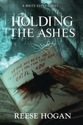 Holding the Ashes, Season One: A White Event Series by Reese Hogan