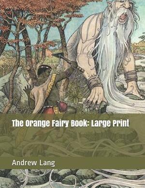 The Orange Fairy Book: Large Print by Andrew Lang