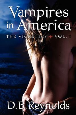 Vampires in America: The Vignettes - Volume 1 by D.B. Reynolds