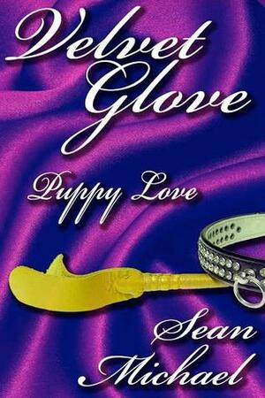 Puppy Love, A Velvet Glove Story by Sean Michael