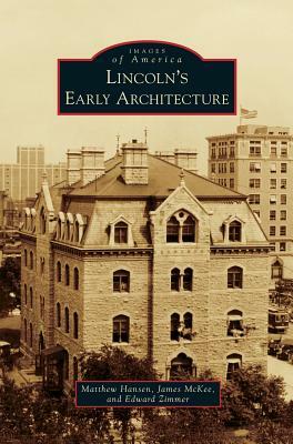 Lincoln's Early Architecture by Matthew Hansen, Edward Zimmer, James McKee