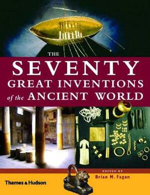 The Seventy Great Inventions of the Ancient World by Brian Fagan