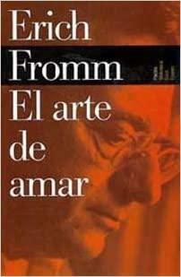 El arte de amar: una investigación sobre la naturaleza del amor by Erich Fromm