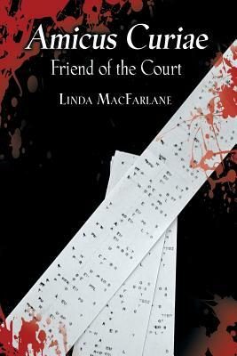 Amicus Curiae: Friend of the Court by Linda MacFarlane