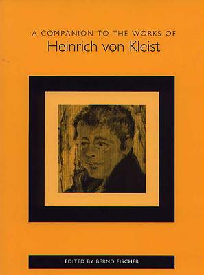 A Companion to the Works of Heinrich Von Kleist by 